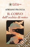 Il corvo dall'occhio di vetro libro