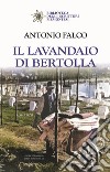 Il lavandaio di Bertolla libro di Falco Antonio