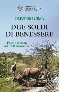 Due soldi di benessere. Farse e drammi nel 900 piemontese libro