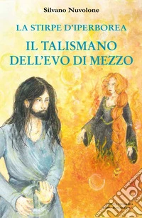 La stirpe di iperborea. Il talismano dell'Evo di Mezzo libro