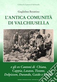 L'antica comunità di Valchiusella e gli ex cantoni di Chiara, Cappia, Lasasso, Tissone, Delpizzen, Durando, Gaido e Perotto libro