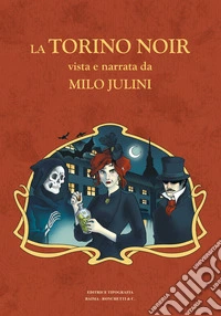 La Torino noir vista e narrata da Milo Julini libro