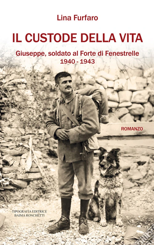 Il custode della vita. Giuseppe, soldato al Forte di Fenestrelle. 1940-1943