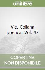 Vie. Collana poetica. Vol. 47