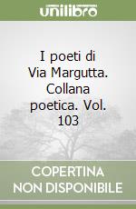 I poeti di Via Margutta. Collana poetica. Vol. 103 libro