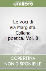 Le voci di Via Margutta. Collana poetica. Vol. 8 libro