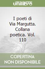 I poeti di Via Margutta. Collana poetica. Vol. 110 libro