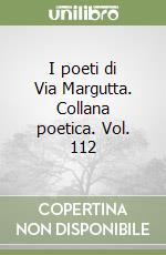 I poeti di Via Margutta. Collana poetica. Vol. 112 libro