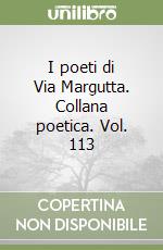 I poeti di Via Margutta. Collana poetica. Vol. 113 libro