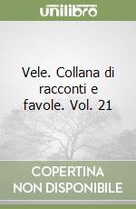 Vele. Collana di racconti e favole. Vol. 21 libro