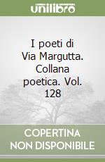 I poeti di Via Margutta. Collana poetica. Vol. 128 libro