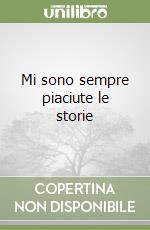 Mi sono sempre piaciute le storie libro