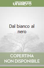 Dal bianco al nero libro