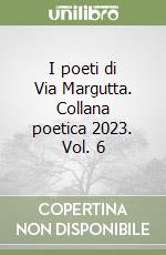 I poeti di Via Margutta. Collana poetica 2023. Vol. 6 libro