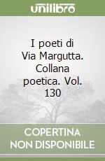 I poeti di Via Margutta. Collana poetica. Vol. 130 libro