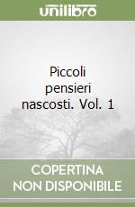 Piccoli pensieri nascosti. Vol. 1 libro