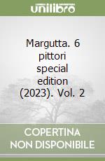 Margutta. 6 pittori special edition (2023). Vol. 2 libro