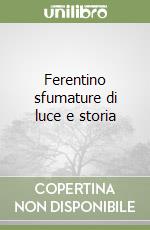 Ferentino sfumature di luce e storia libro