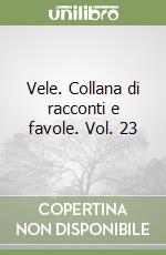 Vele. Collana di racconti e favole. Vol. 23 libro