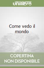 Come vedo il mondo libro