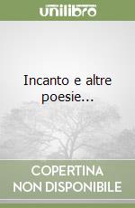 Incanto e altre poesie... libro