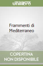 Frammenti di Mediterraneo libro