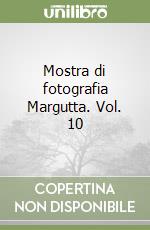 Mostra di fotografia Margutta. Vol. 10 libro