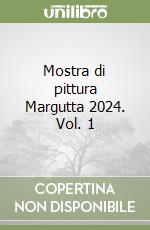 Mostra di pittura Margutta 2024. Vol. 1 libro