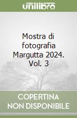 Mostra di fotografia Margutta 2024. Vol. 3 libro