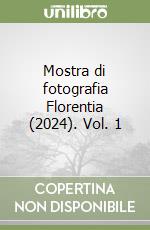 Mostra di fotografia Florentia (2024). Vol. 1 libro