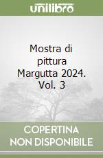 Mostra di pittura Margutta 2024. Vol. 3 libro