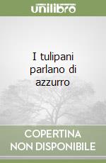 I tulipani parlano di azzurro libro