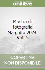 Mostra di fotografia Margutta 2024. Vol. 5 libro