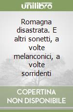 Romagna disastrata. E altri sonetti, a volte melanconici, a volte sorridenti