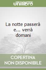 La notte passerà e... verrà domani libro
