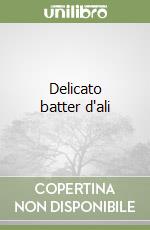 Delicato batter d'ali