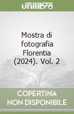 Mostra di fotografia Florentia (2024). Vol. 2 libro