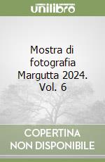Mostra di fotografia Margutta 2024. Vol. 6 libro