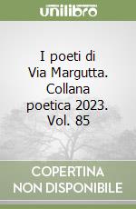 I poeti di Via Margutta. Collana poetica 2023. Vol. 85 libro