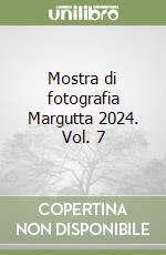 Mostra di fotografia Margutta 2024. Vol. 7 libro
