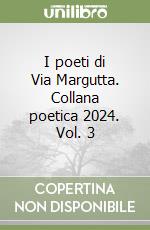 I poeti di Via Margutta. Collana poetica 2024. Vol. 3 libro