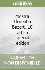 Mostra Florentia Bazart. 10 artisti special edition libro