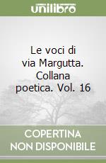 Le voci di via Margutta. Collana poetica. Vol. 16 libro