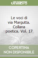 Le voci di via Margutta. Collana poetica. Vol. 17 libro