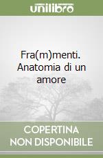 Fra(m)menti. Anatomia di un amore libro