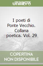 I poeti di Ponte Vecchio. Collana poetica. Vol. 29 libro