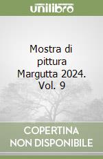 Mostra di pittura Margutta 2024. Vol. 9 libro