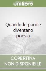 Quando le parole diventano poesia libro