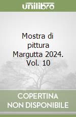 Mostra di pittura Margutta 2024. Vol. 10 libro