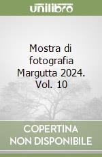 Mostra di fotografia Margutta 2024. Vol. 10 libro